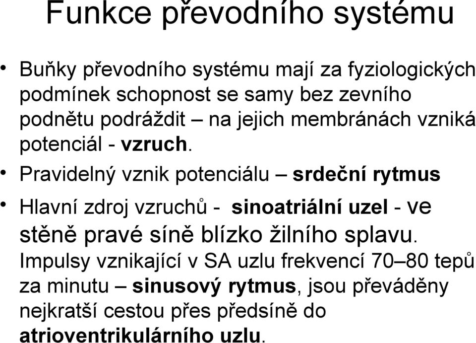 Pravidelný vznik potenciálu srdeční rytmus Hlavní zdroj vzruchů - sinoatriální uzel - ve stěně pravé síně blízko