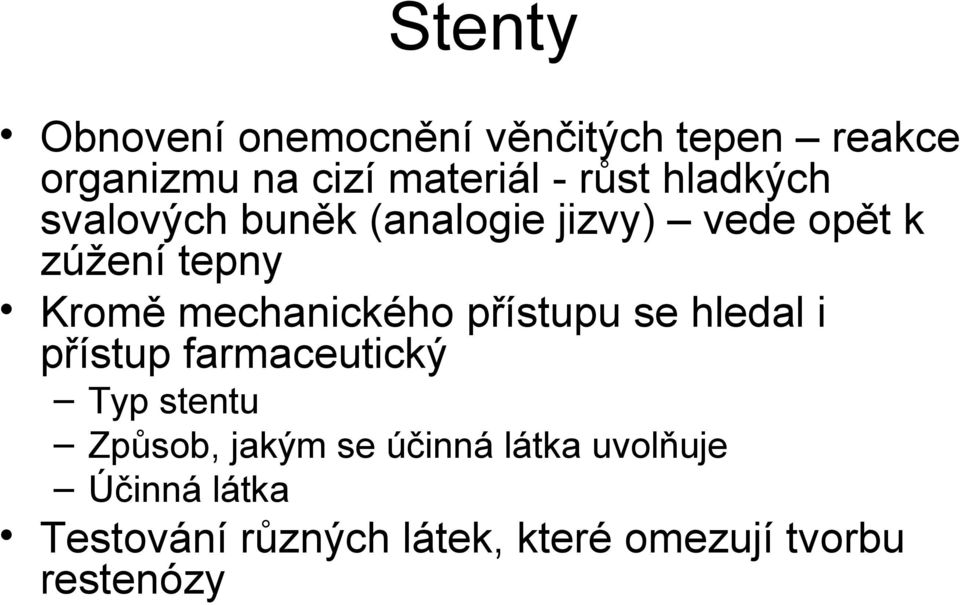 mechanického přístupu se hledal i přístup farmaceutický Typ stentu Způsob, jakým