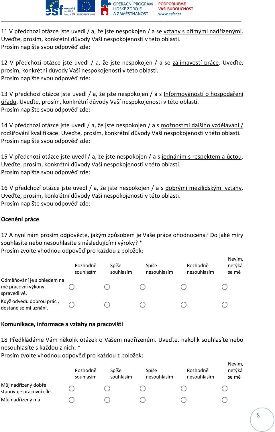 13 V předchozí otázce jste uvedl / a, že jste / a s Informovaností o hospodaření úřadu. Uveďte, prosím, konkrétní důvody Vaší osti v této oblasti.