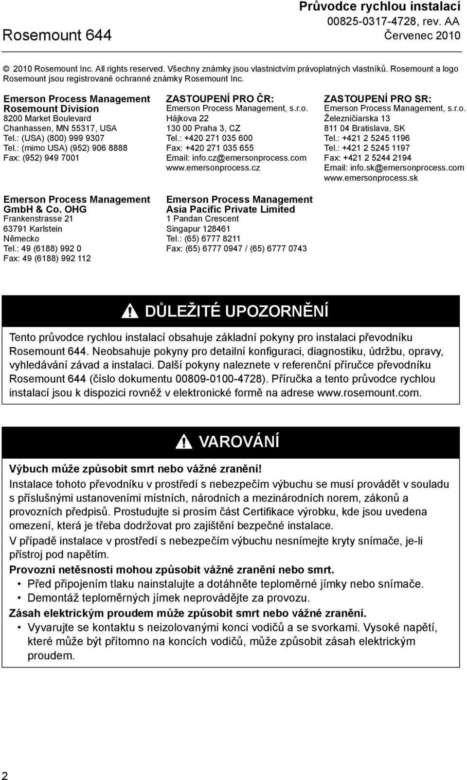 : (USA) (800) 999 9307 Tel.: (mimo USA) (952) 906 8888 Fax: (952) 949 7001 Emerson Process Management GmbH & Co. OHG Frankenstrasse 21 63791 Karlstein Německo Tel.