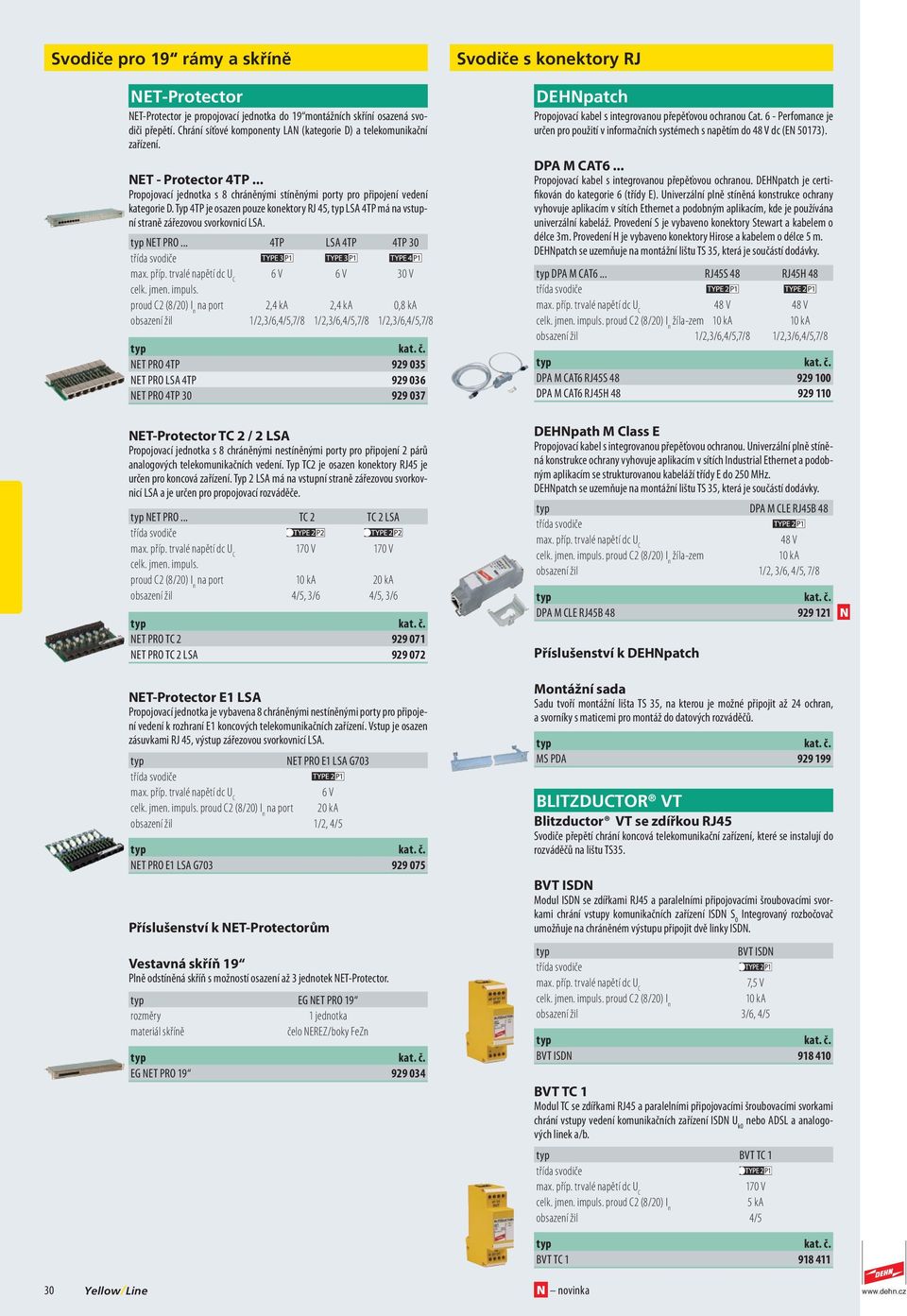 Typ 4TP je osazen pouze konektory RJ 45, LSA 4TP má na vstupní straně zářezovou svorkovnicí LSA. NET PRO... 4TP LSA 4TP 4TP 30 6 V 6 V 30 V celk. jmen. impuls.