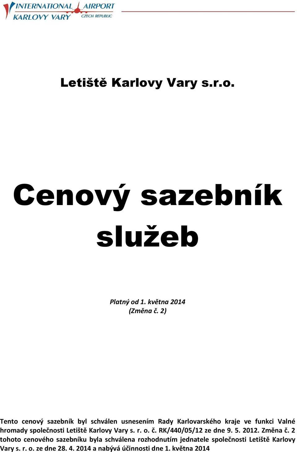 společnosti Letiště Karlovy Vary s. r. o. č. RK/440/05/12 ze dne 9. 5. 2012. Změna č.