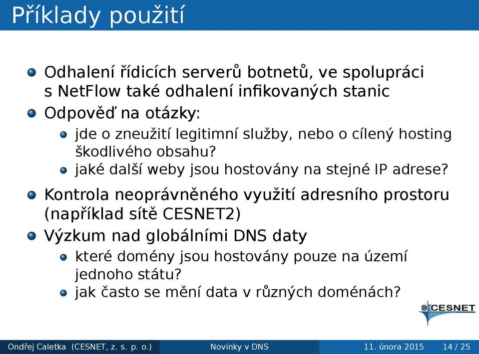 Kontrola neoprávněného využití adresního prostoru (například sítě CESNET2) Výzkum nad globálními DNS daty které domény jsou