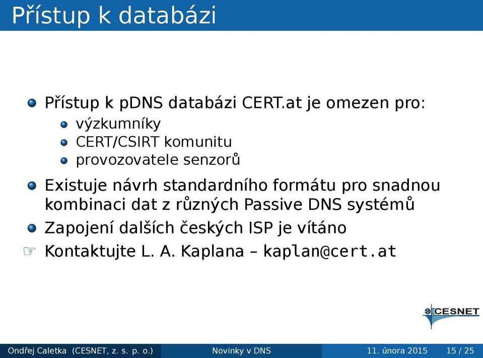 dat z různých Passive DNS systémů Zapojení dalších českých ISP je vítáno Kontaktujte L A