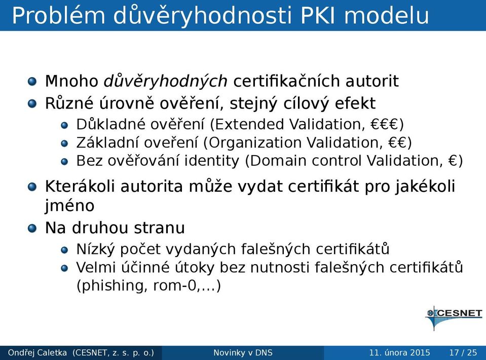 Kterákoli autorita může vydat certifikát pro jakékoli jméno Na druhou stranu Nízký počet vydaných falešných certifikátů Velmi