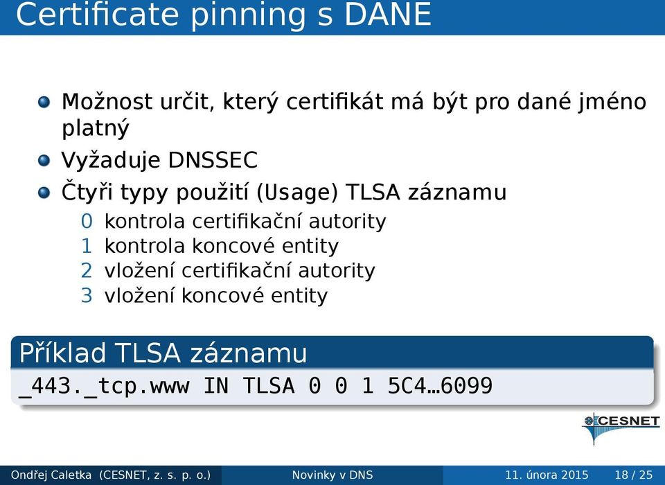 kontrola koncové entity 2 vložení certifikační autority 3 vložení koncové entity Příklad TLSA