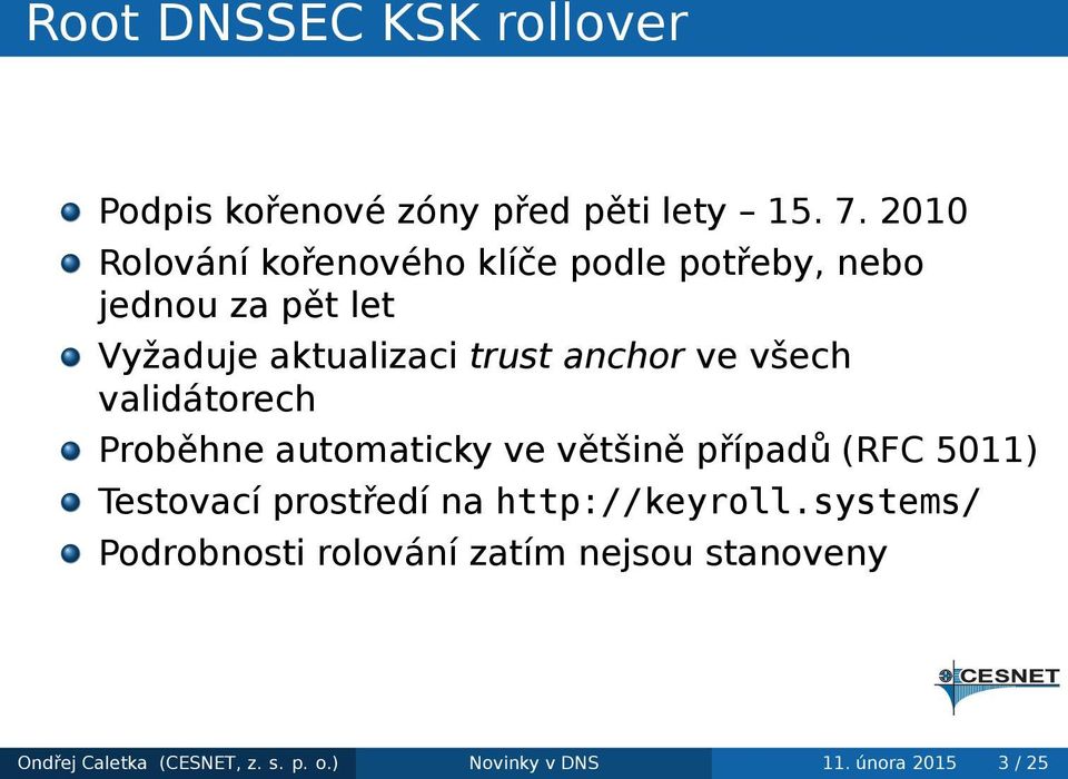 Proběhne automaticky ve většině případů (RFC 5011) Testovací prostředí na http://keyrollsystems/