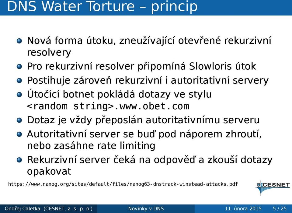 autoritativnímu serveru Autoritativní server se buď pod náporem zhroutí, nebo zasáhne rate limiting Rekurzivní server čeká na odpověď a zkouší