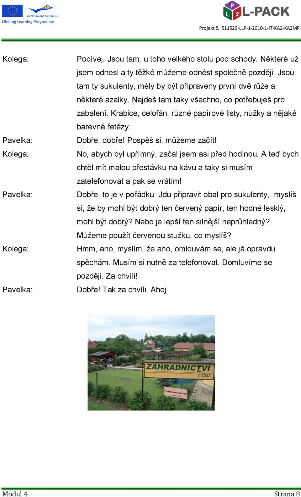 Krabice, celofán, různé papírové listy, nůžky a nějaké barevné řetězy. Dobře, dobře! Pospěš si, můžeme začít! No, abych byl upřímný, začal jsem asi před hodinou.