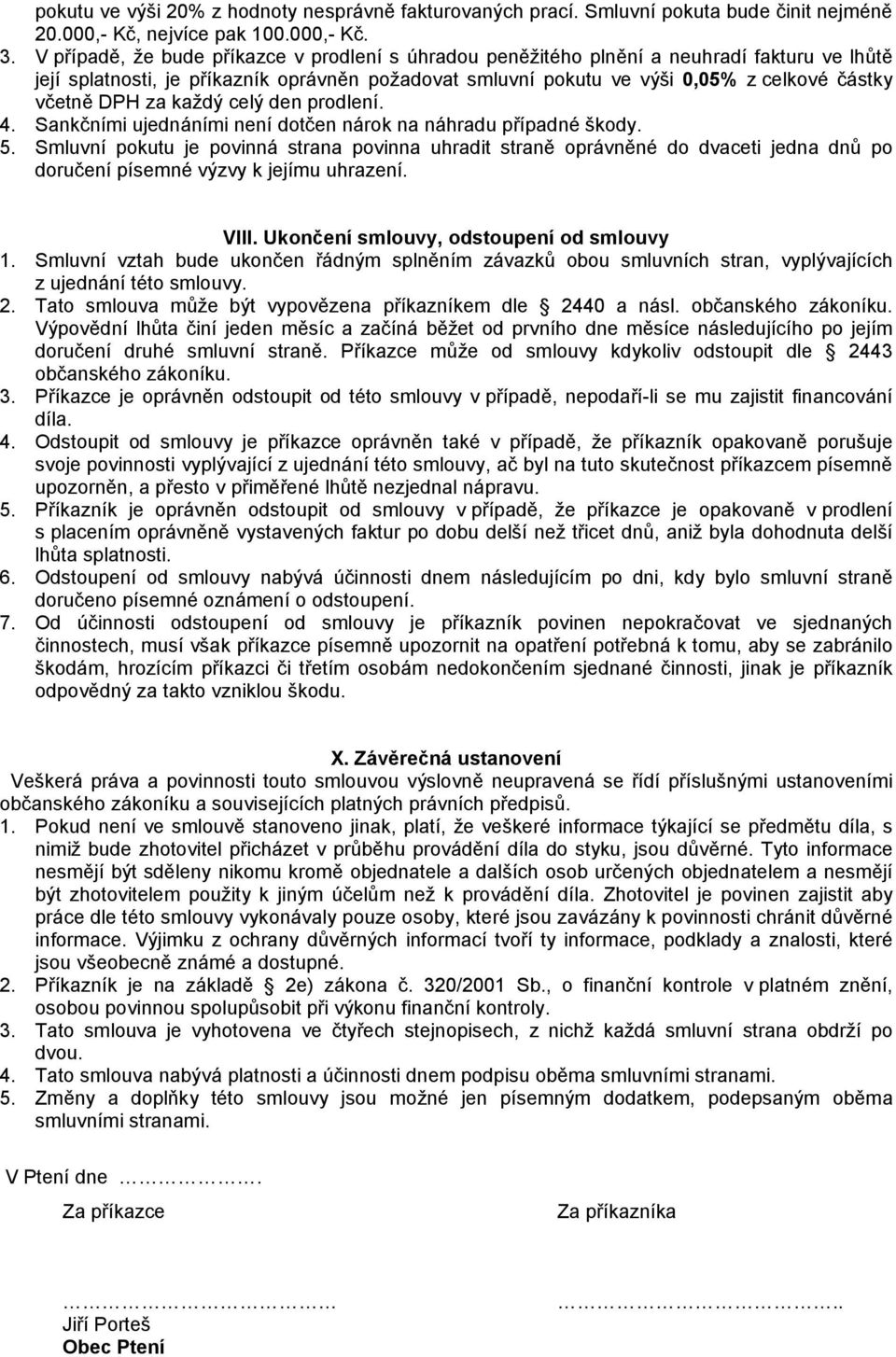 DPH za každý celý den prodlení. 4. Sankčními ujednáními není dotčen nárok na náhradu případné škody. 5.