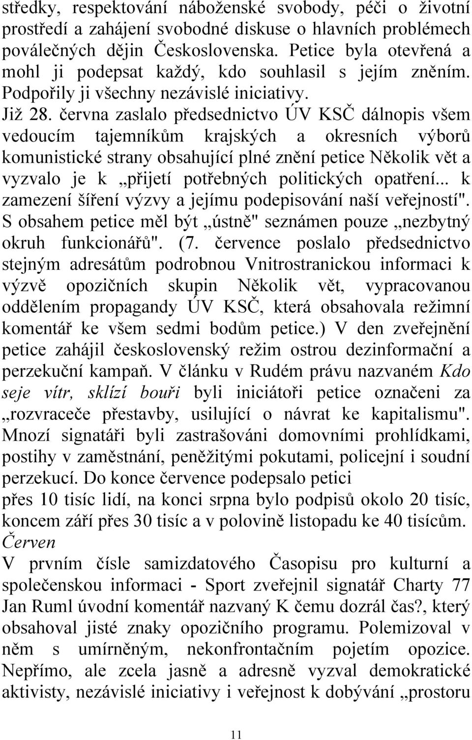 června zaslalo předsednictvo ÚV KSČ dálnopis všem vedoucím tajemníkům krajských a okresních výborů komunistické strany obsahující plné znění petice Několik vět a vyzvalo je k přijetí potřebných