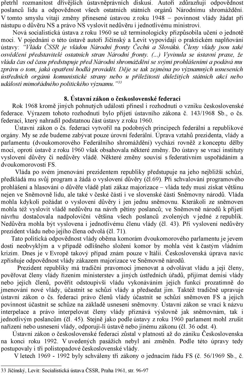 Nová socialistická ústava z roku 1960 se už terminologicky přizpůsobila učení o jednotě moci.
