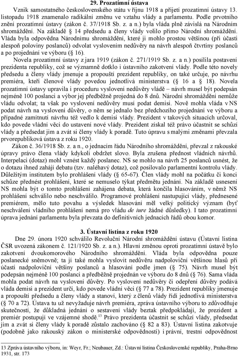 Vláda byla odpovědna Národnímu shromáždění, které ji mohlo prostou většinou (při účasti alespoň poloviny poslanců) odvolat vyslovením nedůvěry na návrh alespoň čtvrtiny poslanců a po projednání ve