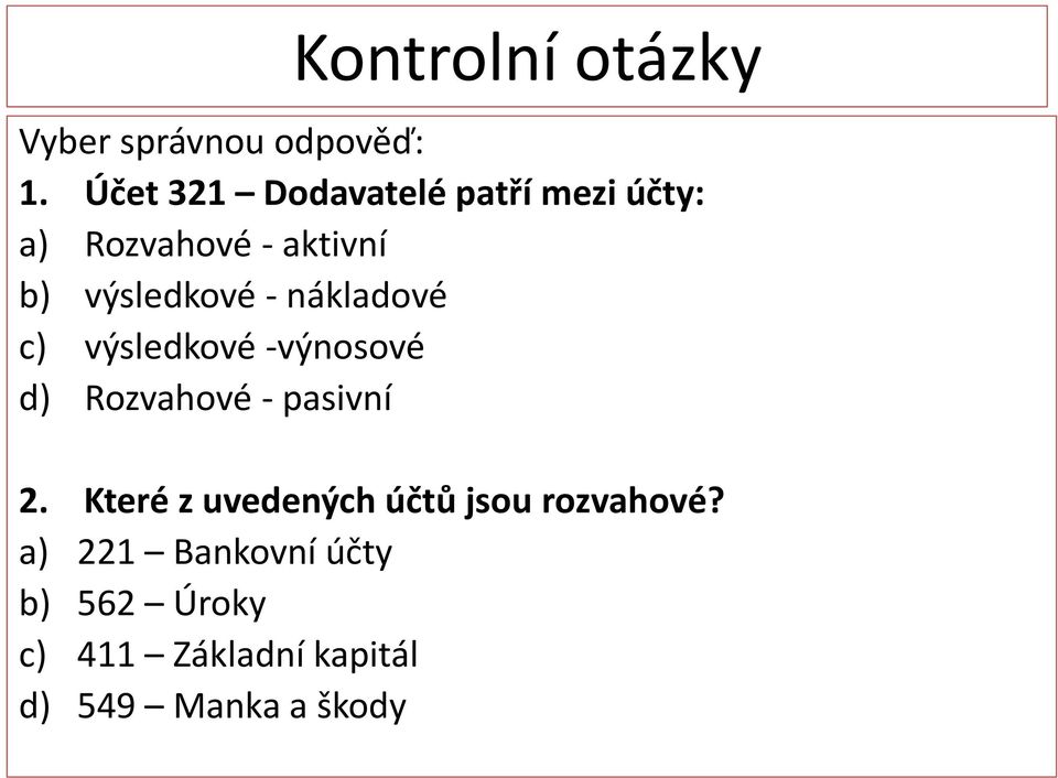 - nákladové c) výsledkové -výnosové d) Rozvahové - pasivní 2.