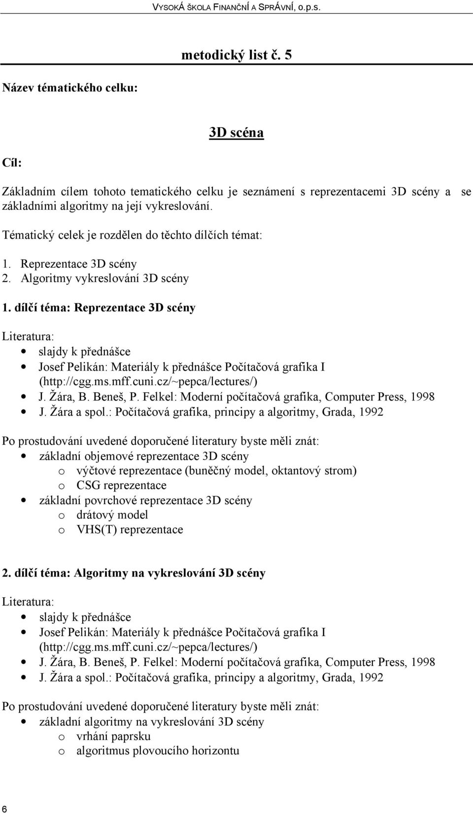 Reprezentace 3D scény 2. Algoritmy vykreslování 3D scény 1.