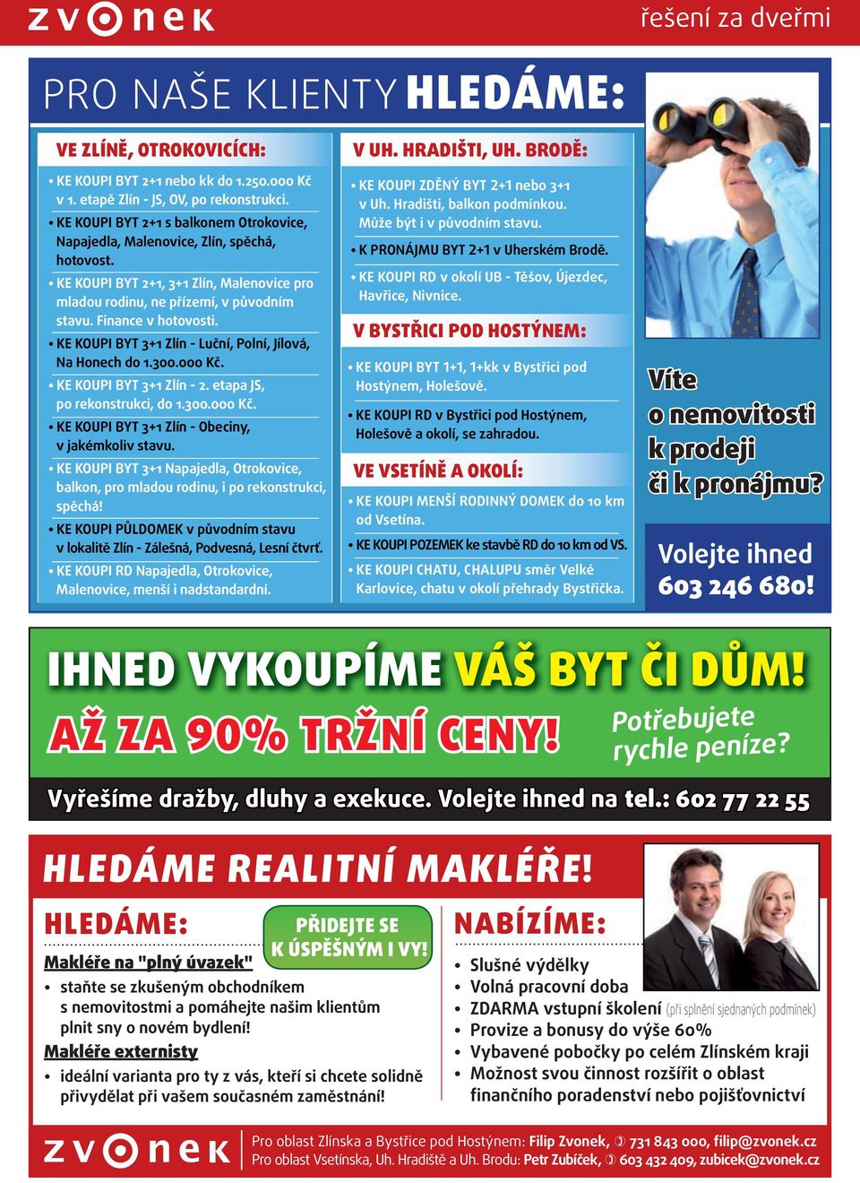 Ke KOuPI BYt 3+1 Zlín - Luční, Polní, jílová, Na Honech do 1.300.000 Kč. Ke KOuPI BYt 3+1 Zlín - 2. etapa js, po rekonstrukci, do 1.300.000 Kč. Ke KOuPI BYt 3+1 Zlín - Obeciny, v jakémkoliv stavu.