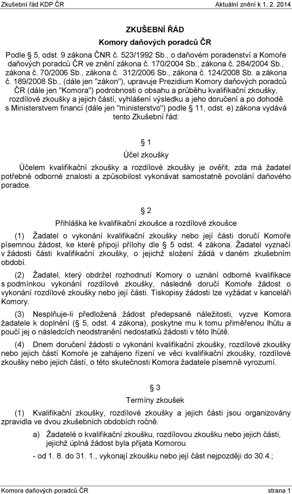 , (dále jen "zákon"), upravuje Prezidium Komory daňových poradců ČR (dále jen "Komora") podrobnosti o obsahu a průběhu kvalifikační zkoušky, rozdílové zkoušky a jejich částí, vyhlášení výsledku a