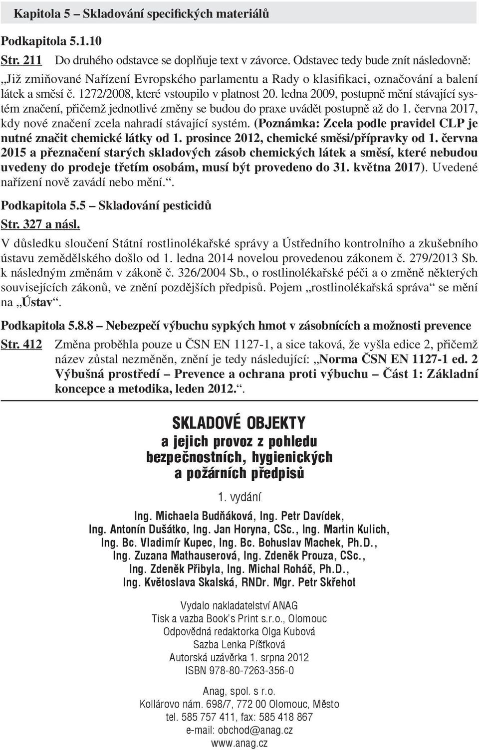 ledna 2009, postupně mění stávající systém značení, přičemž jednotlivé změny se budou do praxe uvádět postupně až do 1. června 2017, kdy nové značení zcela nahradí stávající systém.