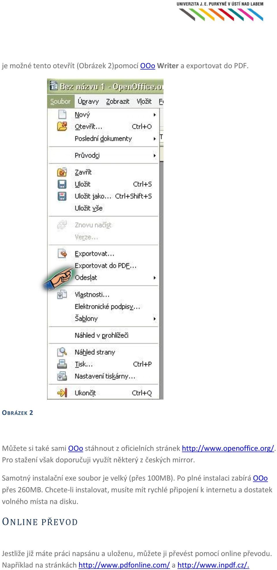 plné instalaci zabírá OOo přes 260MB Chcete-li instalovat, musíte mít rychlé připojení k internetu a dostatek volného místa na disku ONLINE