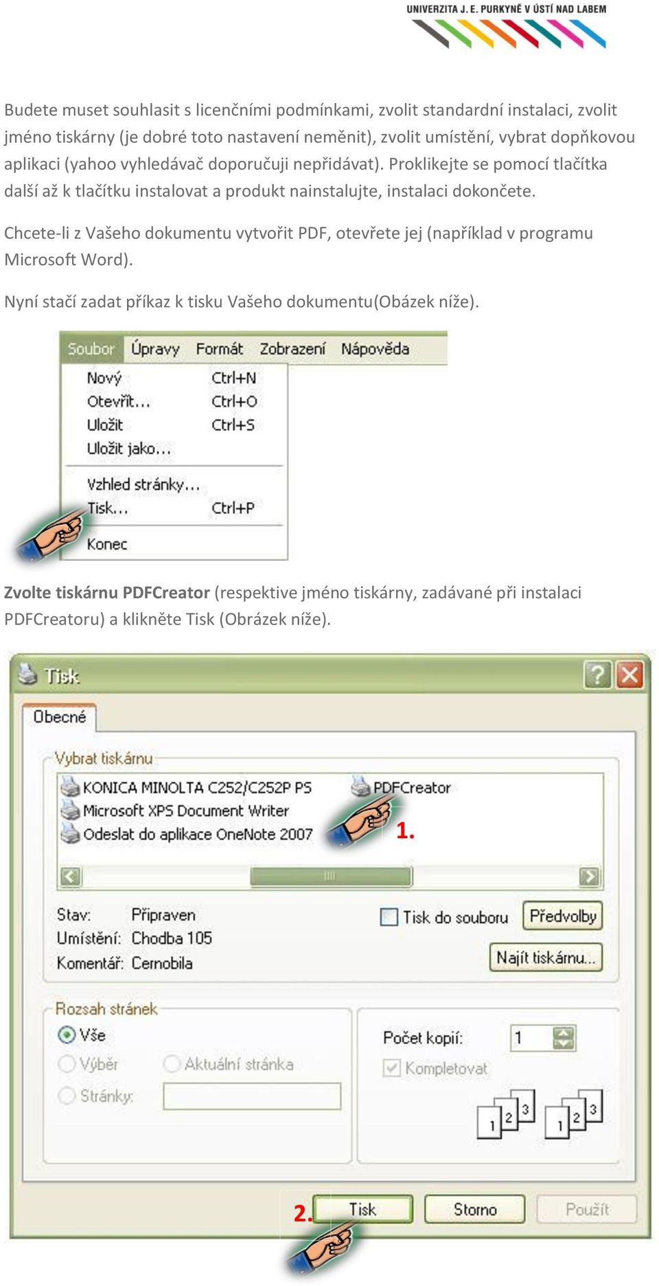 nainstalujte, instalaci dokončete Chcete-li z Vašeho dokumentu vytvořit PDF, otevřete jej (například v programu Microsoft Word) Nyní stačí zadat příkaz