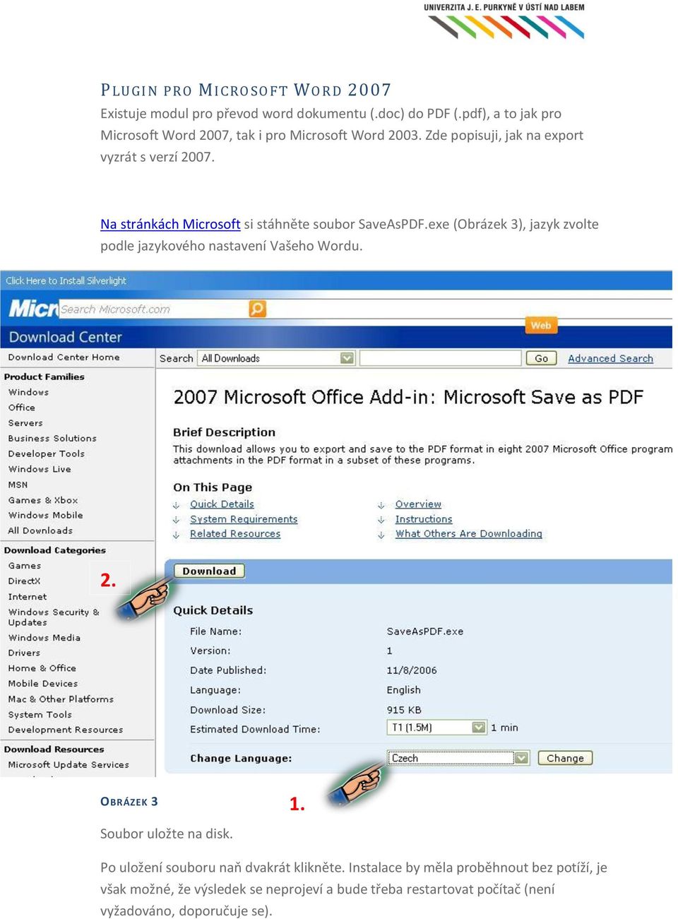 3), jazyk zvolte podle jazykového nastavení Vašeho Wordu 2 OBRÁZEK 3 1 Soubor uložte na disk Po uložení souboru naň dvakrát klikněte