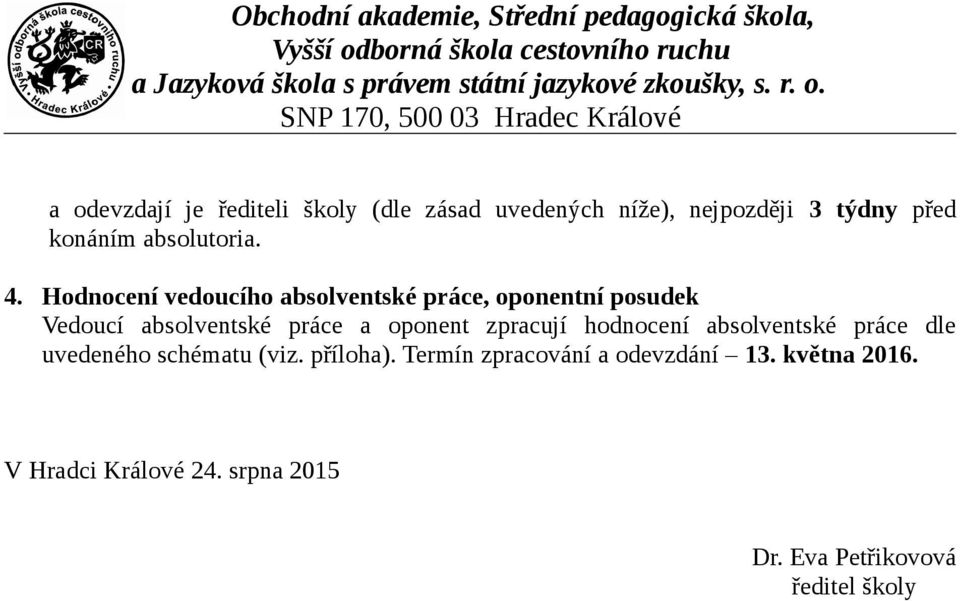 Hodnocení vedoucího absolventské práce, oponentní posudek Vedoucí absolventské práce a oponent