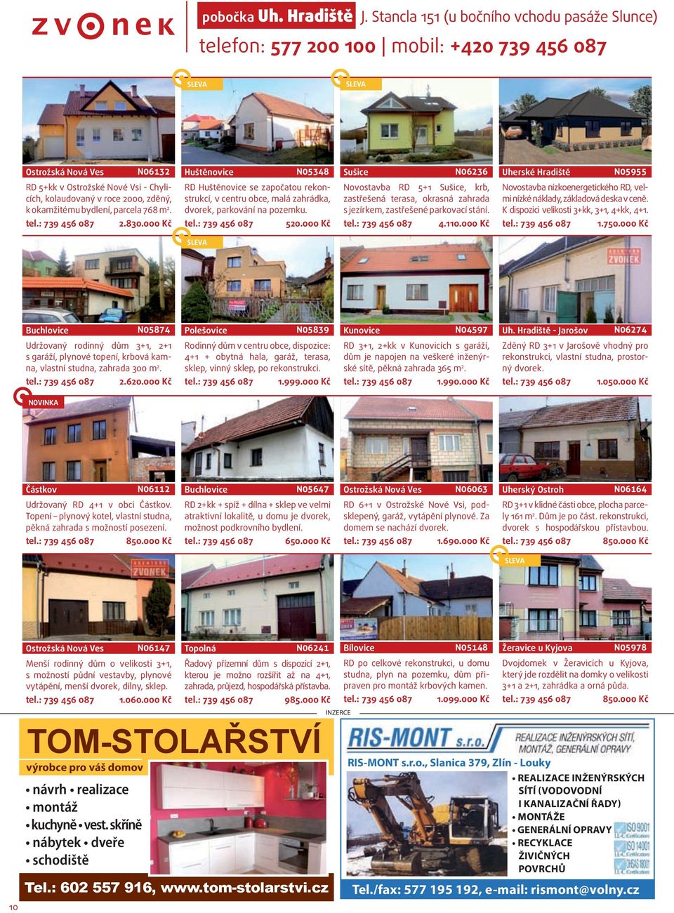 Vsi - Chylicích, kolaudovaný v roce 2000, zděný, k okamžitému bydlení, parcela 768 m 2. tel.: 739 456 087 2.830.