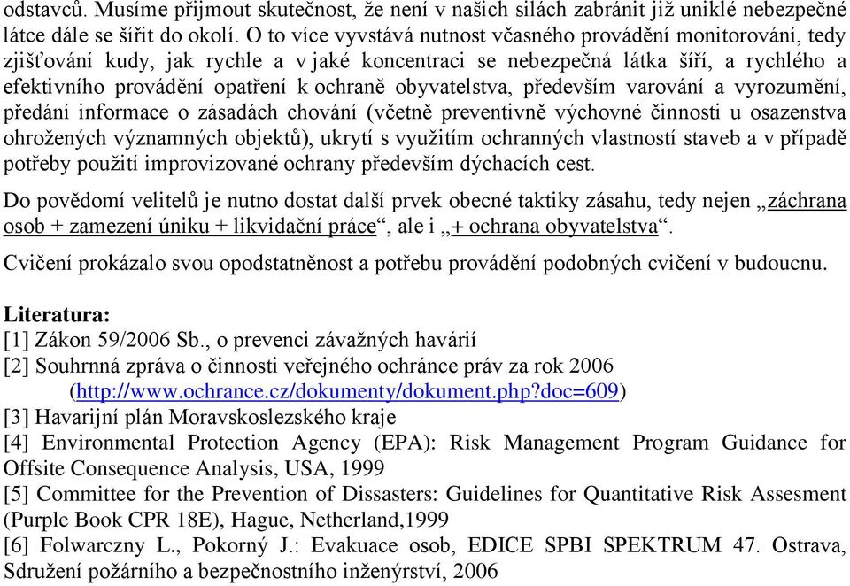 obyvatelstva, především varování a vyrozumění, předání informace o zásadách chování (včetně preventivně výchovné činnosti u osazenstva ohrožených významných objektů), ukrytí s využitím ochranných