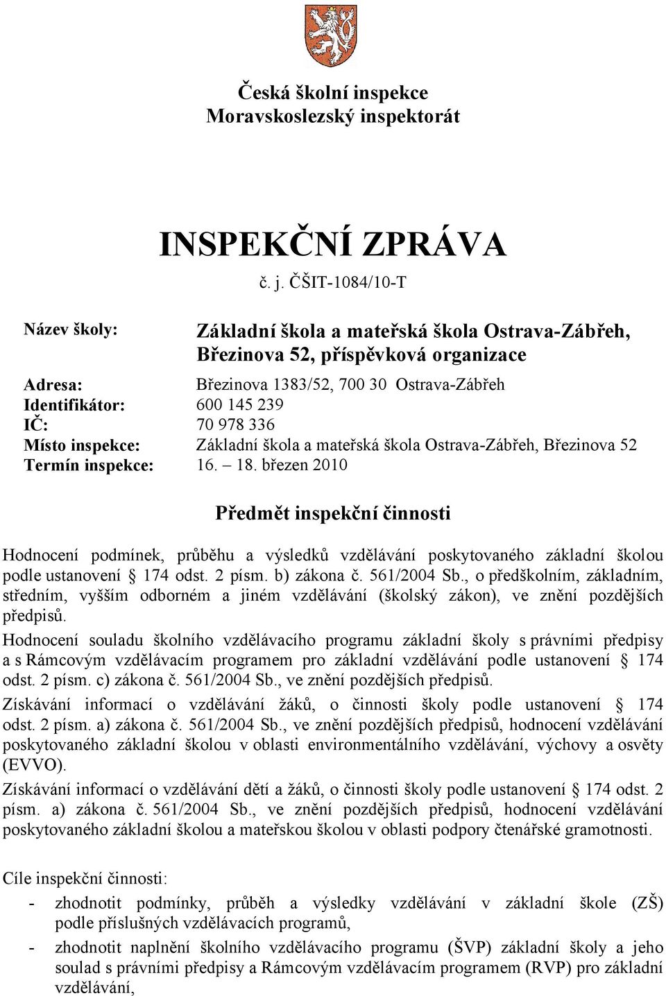 inspekce: Základní škola a mateřská škola Ostrava-Zábřeh, Březinova 52 Termín inspekce: 16. 18.