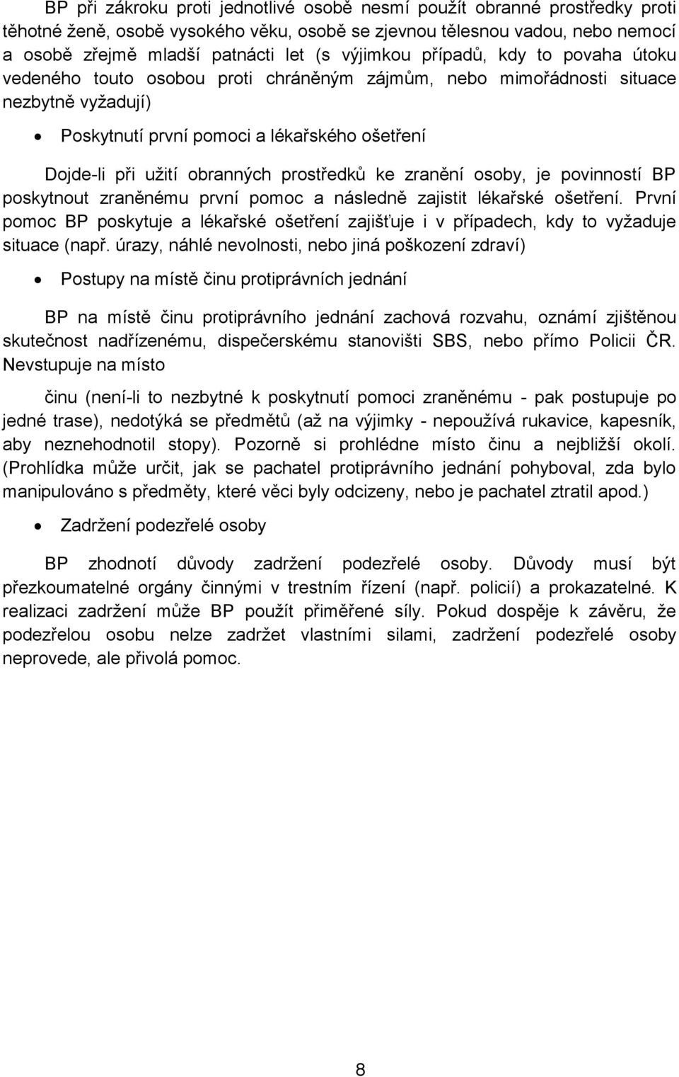 obranných prostředků ke zranění osoby, je povinností BP poskytnout zraněnému první pomoc a následně zajistit lékařské ošetření.