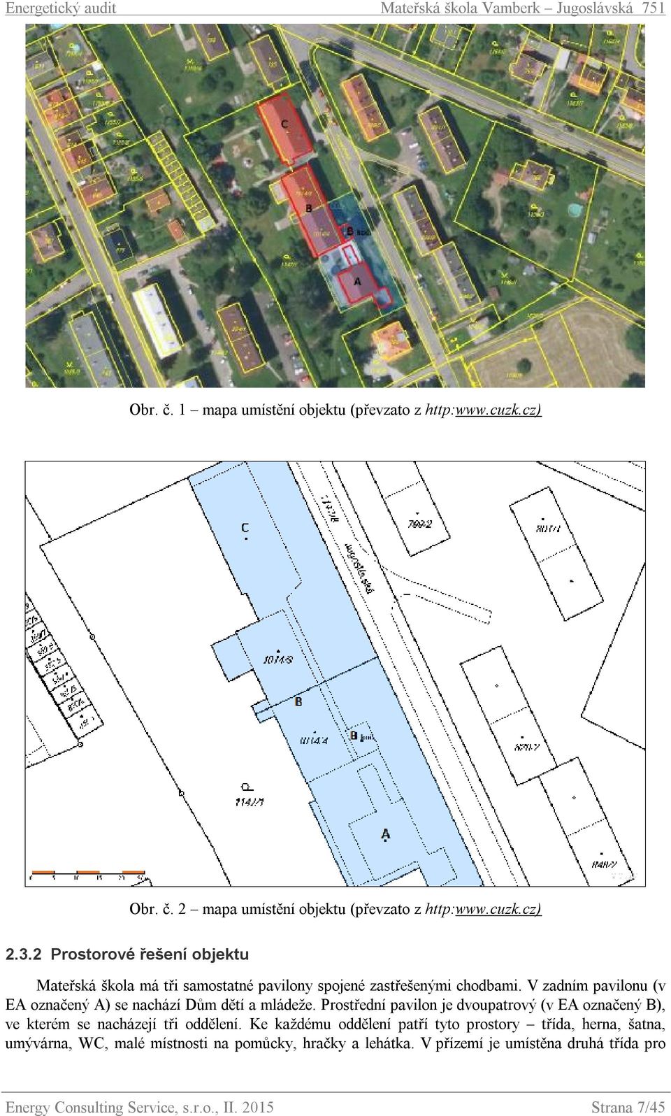 V zadním pavilonu (v EA označený A) se nachází Dům dětí a mládeže.