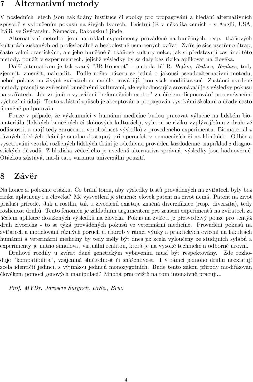 tkáňových kulturách získaných od profesionálně a bezbolestně usmrcených zvířat.