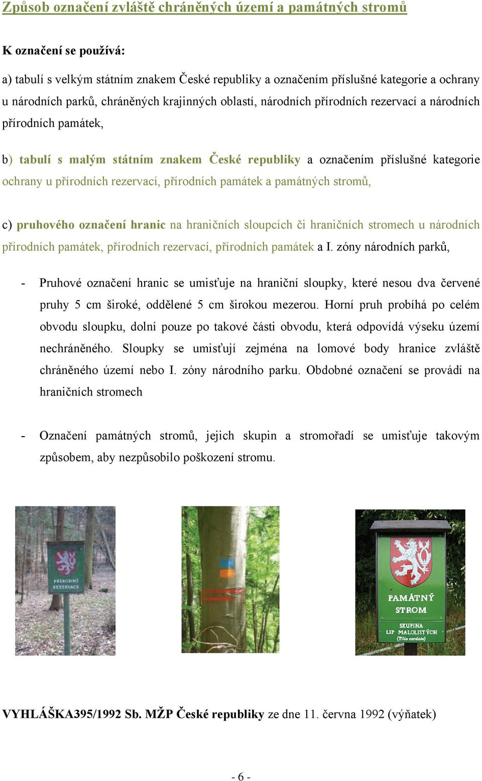 rezervací, přírodních památek a památných stromů, c) pruhového označení hranic na hraničních sloupcích či hraničních stromech u národních přírodních památek, přírodních rezervací, přírodních památek
