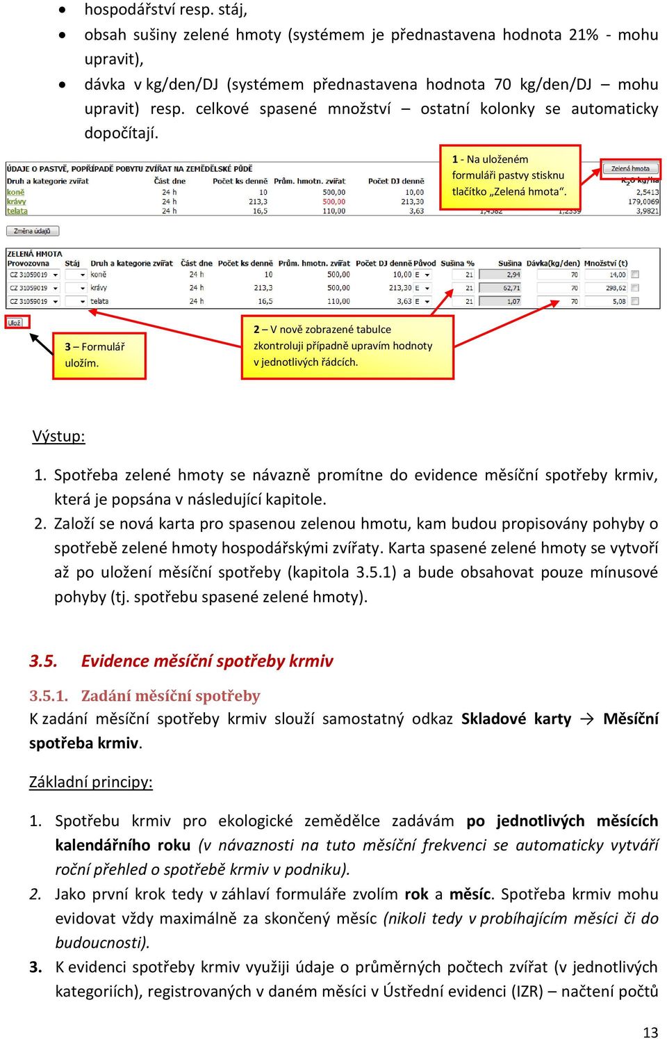 2 V nově zobrazené tabulce zkontroluji případně upravím hodnoty v jednotlivých řádcích. Výstup: 1.