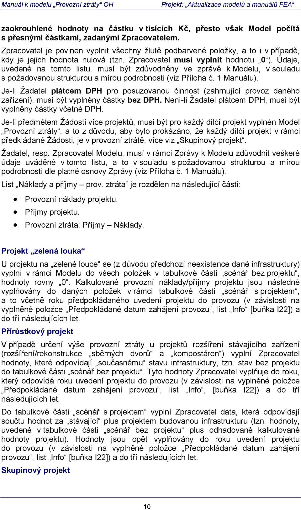 Údaje, uvedené na tomto listu, musí být zdůvodněny ve zprávě k Modelu, v souladu s požadovanou strukturou a mírou podrobnosti (viz Příloha č. 1 Manuálu).