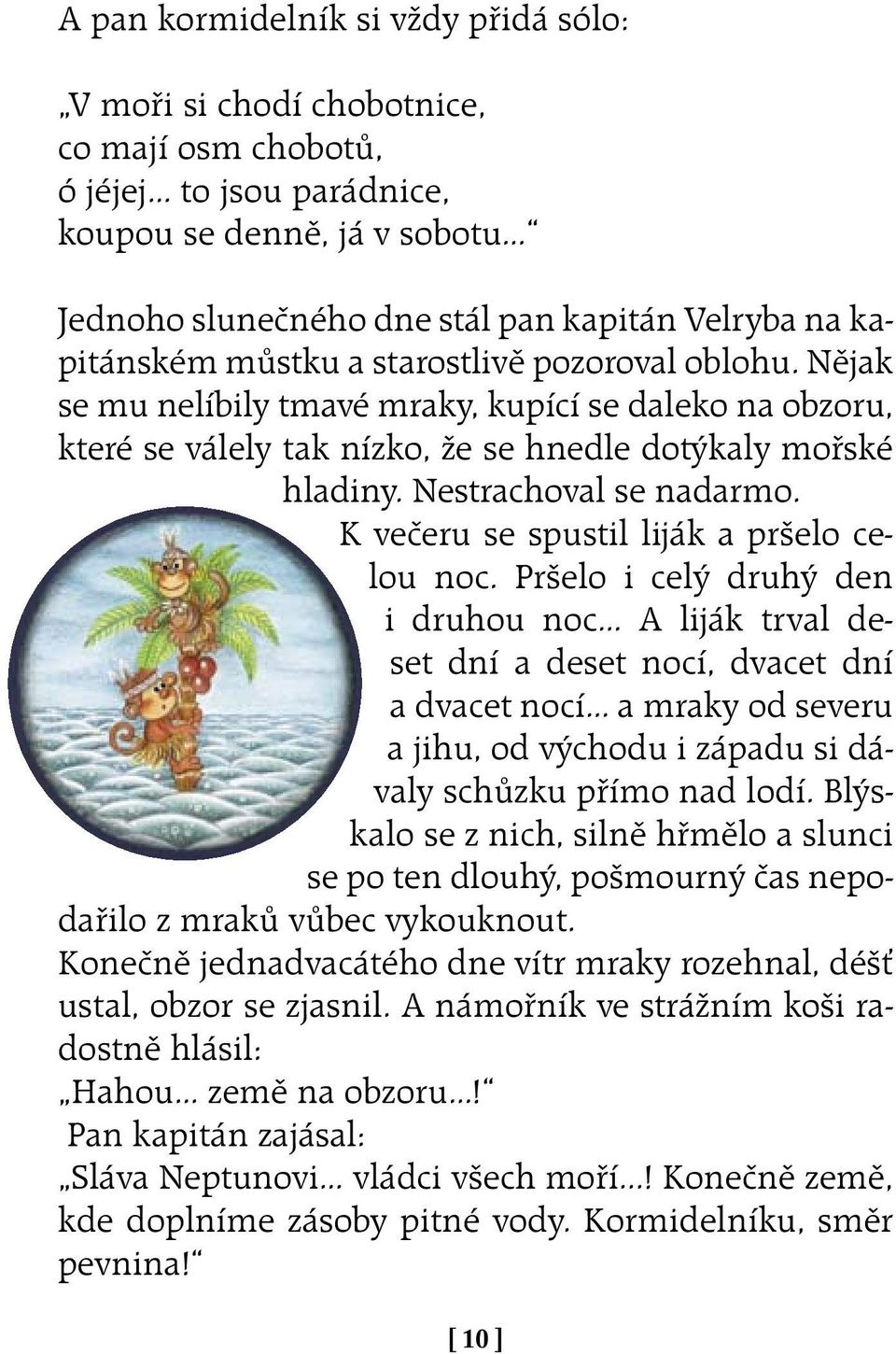 Nestrachoval se nadarmo. K večeru se spustil liják a pršelo celou noc.