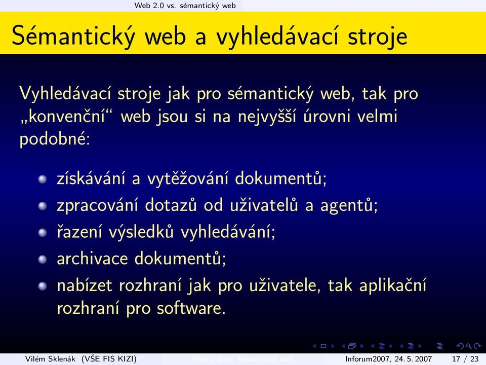 web jsou si na nejvyšší úrovni velmi podobné: získávání a vytěžování dokumentů; zpracování dotazů od uživatelů a