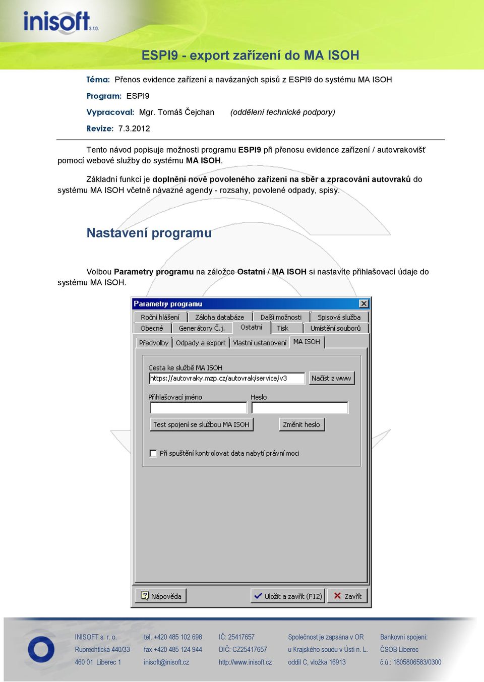 2012 Tento návod popisuje možnosti programu ESPI9 při přenosu evidence zařízení / autovrakovišť pomocí webové služby do systému MA ISOH.