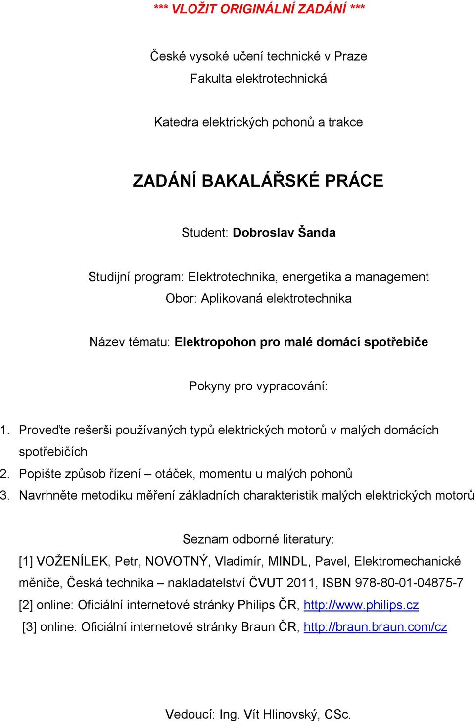 Proveďte rešerši používaných typů elektrických motorů v malých domácích spotřebičích 2. Popište způsob řízení otáček, momentu u malých pohonů 3.