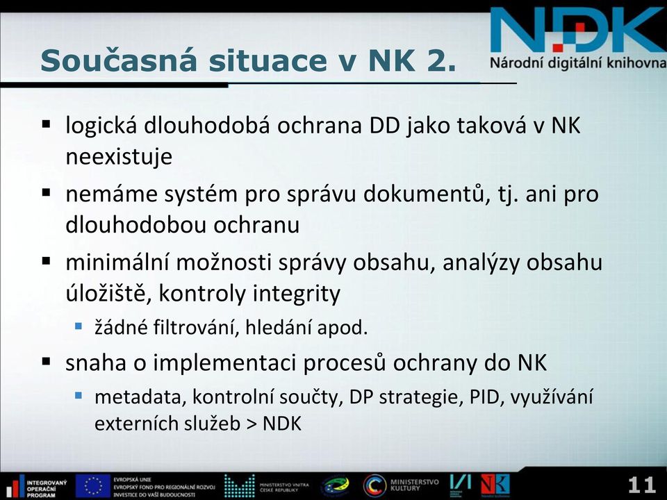 ani pro dlouhodobou ochranu minimální možnosti správy obsahu, analýzy obsahu úložiště, kontroly