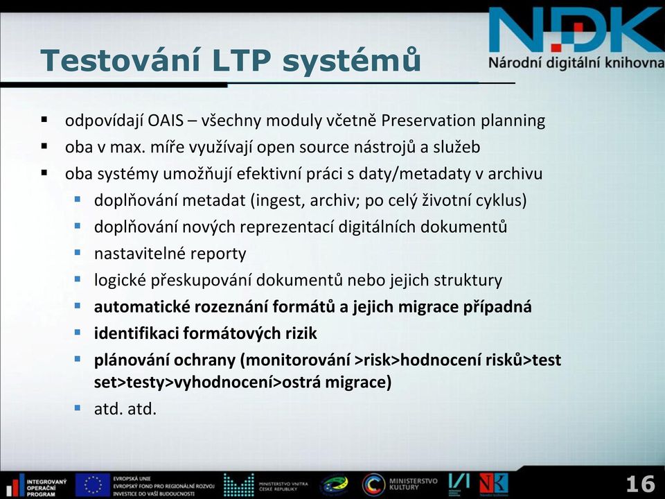 po celý životní cyklus) doplňování nových reprezentací digitálních dokumentů nastavitelné reporty logické přeskupování dokumentů nebo jejich