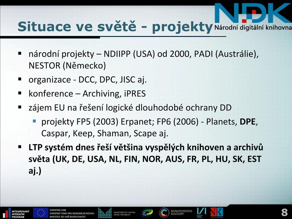 konference Archiving, ipres zájem EU na řešení logické dlouhodobé ochrany DD projekty FP5 (2003) Erpanet;