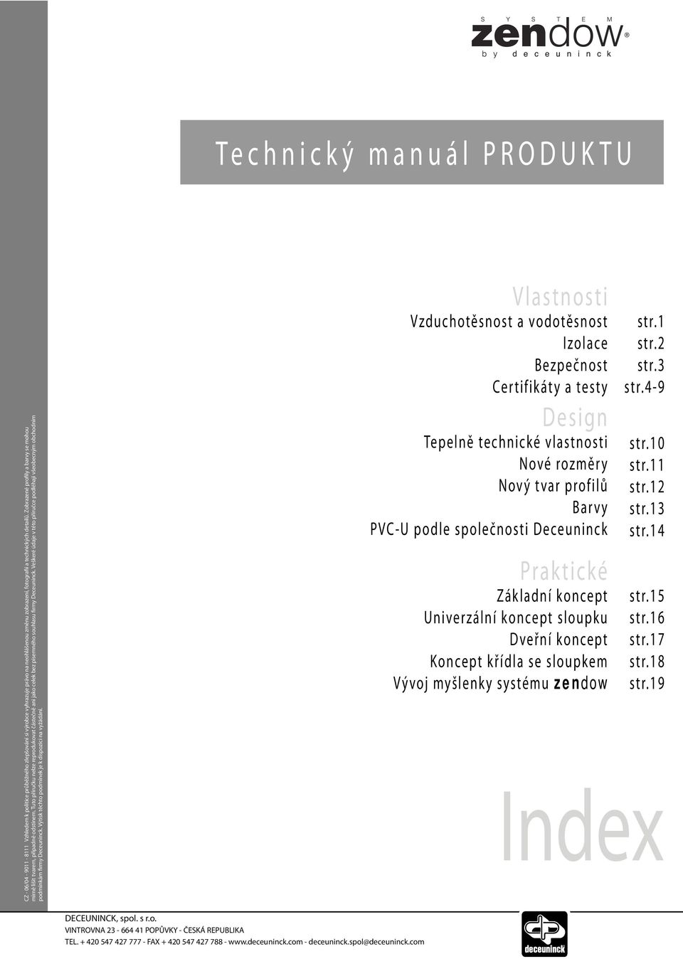 Praktické Základní koncept Univerzální koncept sloupku Dveřní koncept Koncept křídla se sloupkem Vývoj