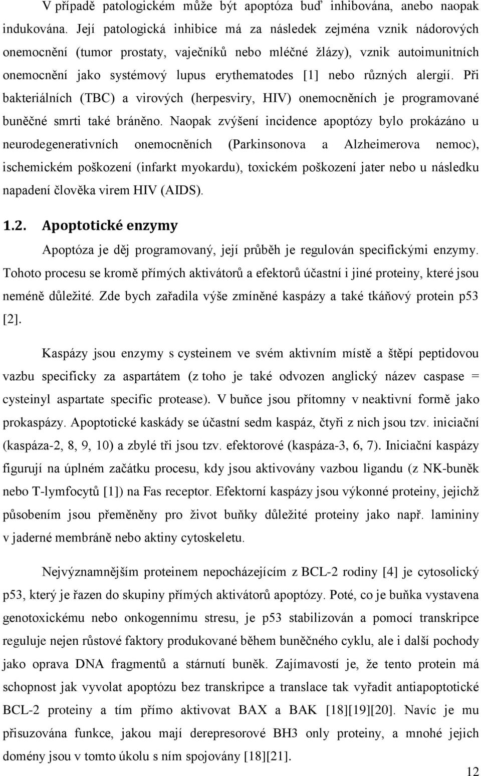 různých alergií. Při bakteriálních (TBC) a virových (herpesviry, HIV) onemocněních je programované buněčné smrti také bráněno.