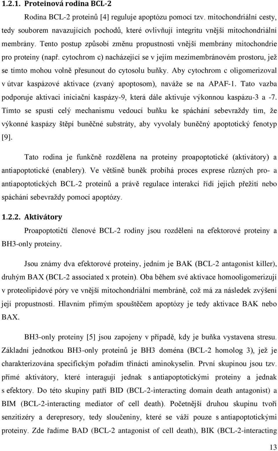 Tento postup způsobí změnu propustnosti vnější membrány mitochondrie pro proteiny (např.