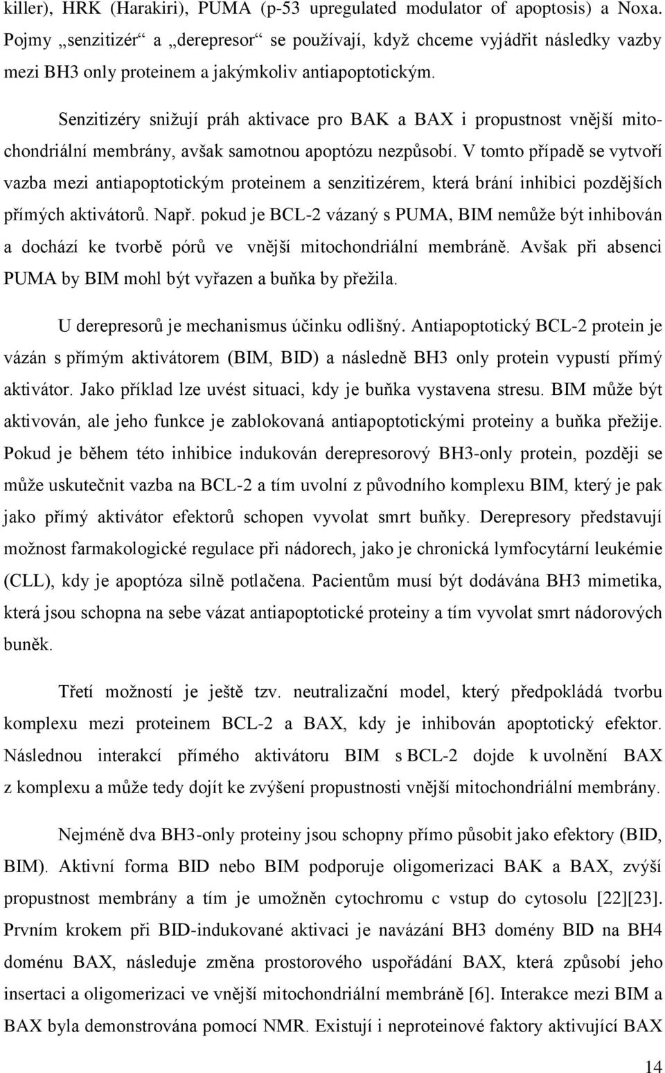 Senzitizéry snižují práh aktivace pro BAK a BAX i propustnost vnější mitochondriální membrány, avšak samotnou apoptózu nezpůsobí.