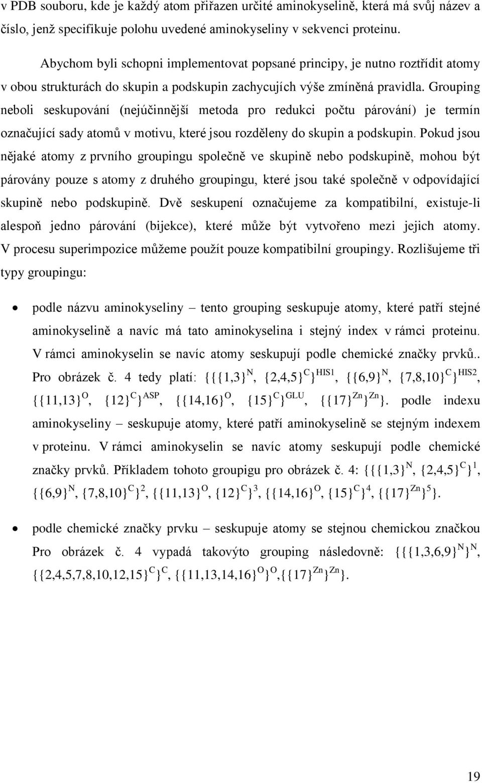 Grouping neboli seskupování (nejúčinnější metoda pro redukci počtu párování) je termín označující sady atomů v motivu, které jsou rozděleny do skupin a podskupin.