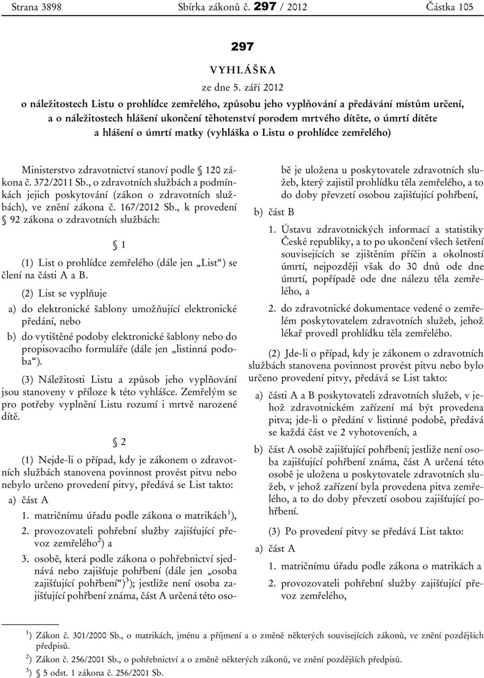 hlášení o úmrtí matky (vyhláška o Listu o prohlídce zemřelého) Ministerstvo zdravotnictví stanoví podle 120 zákona č. 372/2011 Sb.