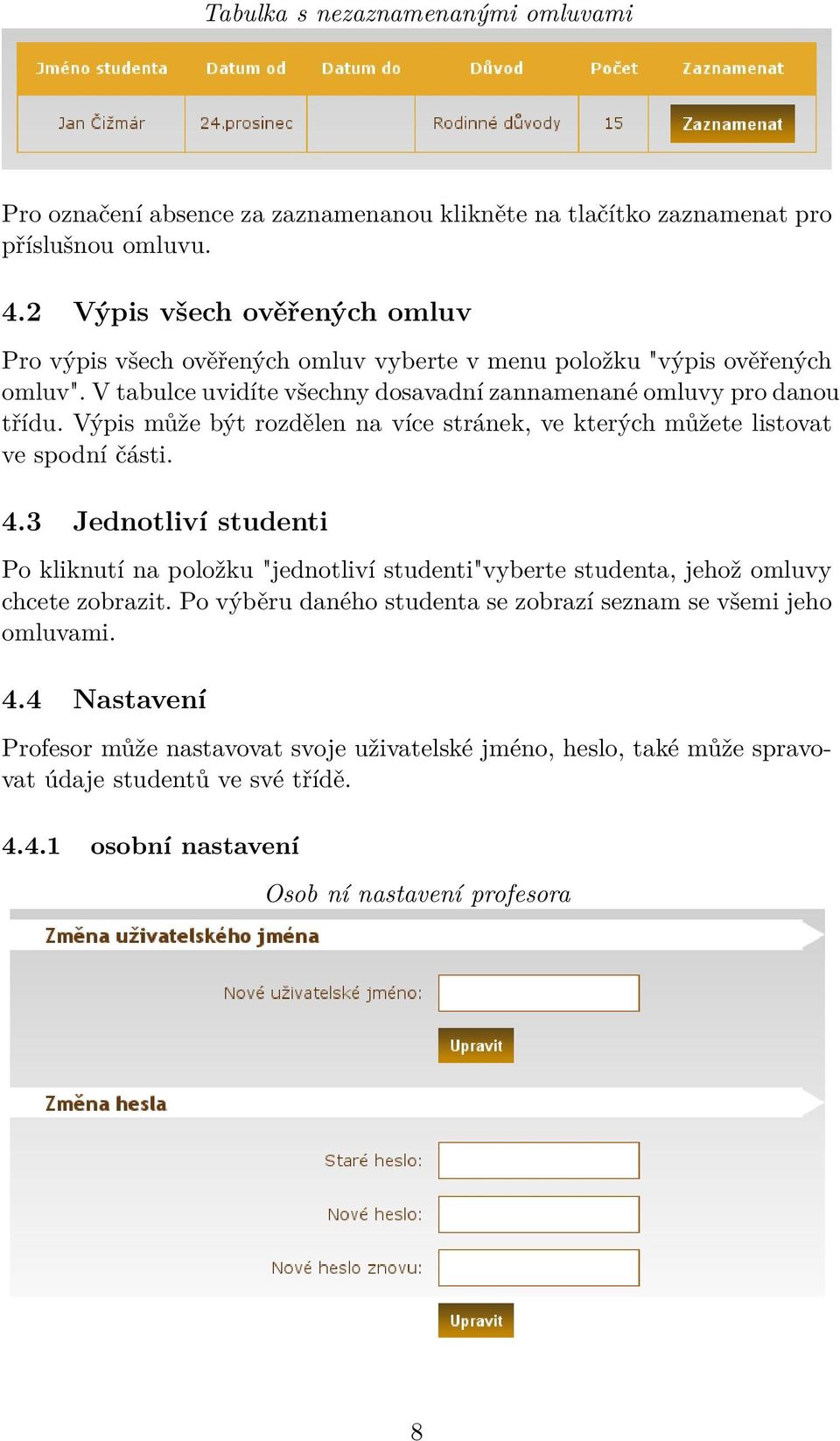 Výpis může být rozdělen na více stránek, ve kterých můžete listovat ve spodní části. 4.