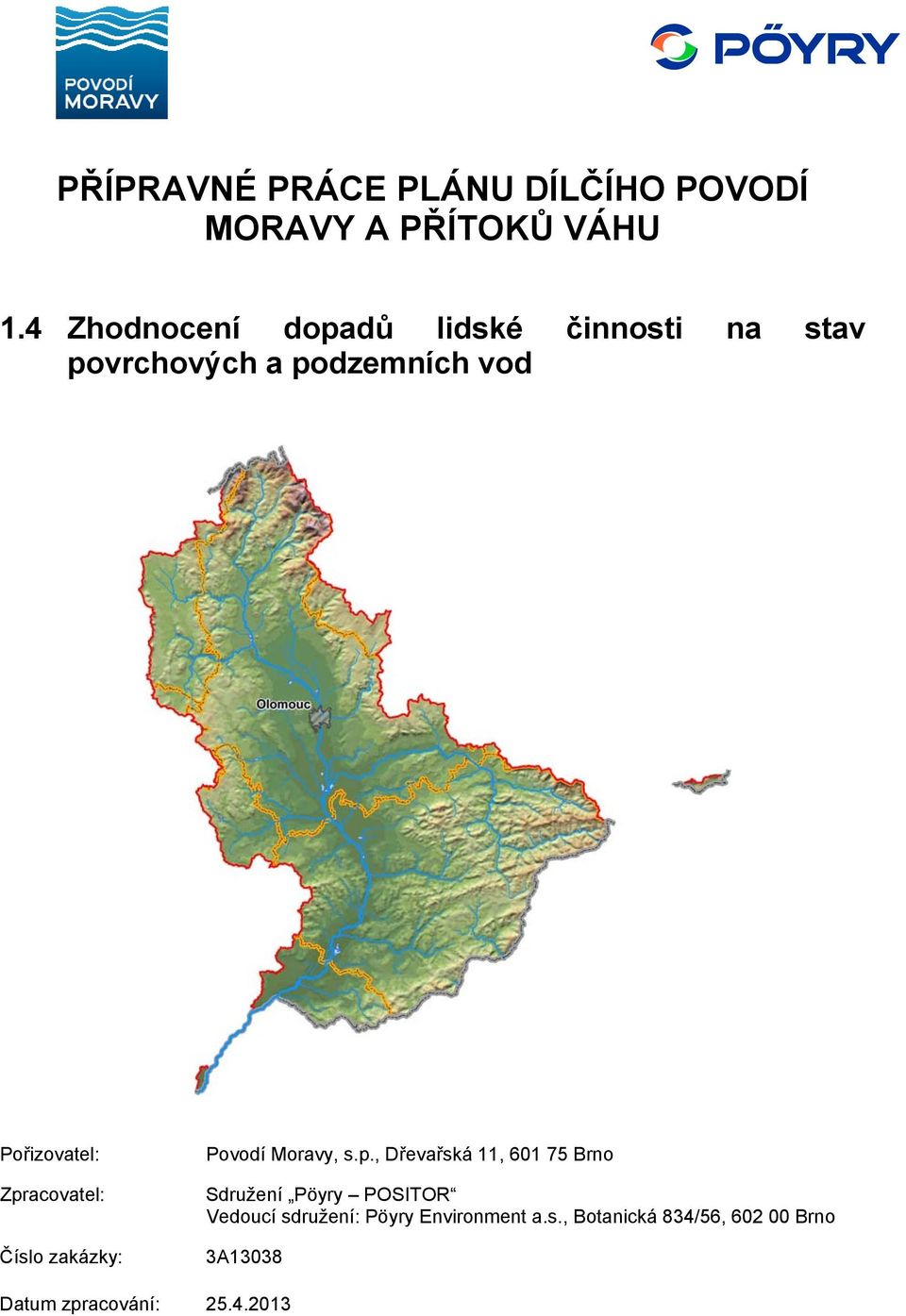 Zpracovatel: Číslo zakázky: Povodí Moravy, s.p., Dřevařská 11, 601 75 Brno Sdružení
